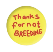 Thanks For Not Breeding Badge x Paul Yore Other Third Drawer Down Studio 